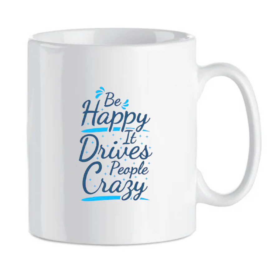 Be Happy Humorous Ceramic Mug
